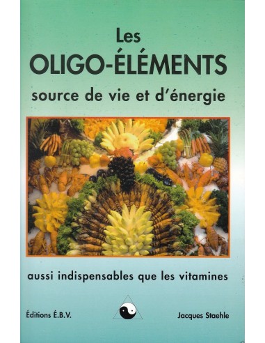 Les Oligo-éléments, source de vie et d'énergie, aussi indispensables que les vitamines
