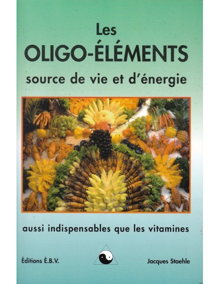 Les Oligo-éléments, source de vie et d'énergie, aussi indispensables que les vitamines