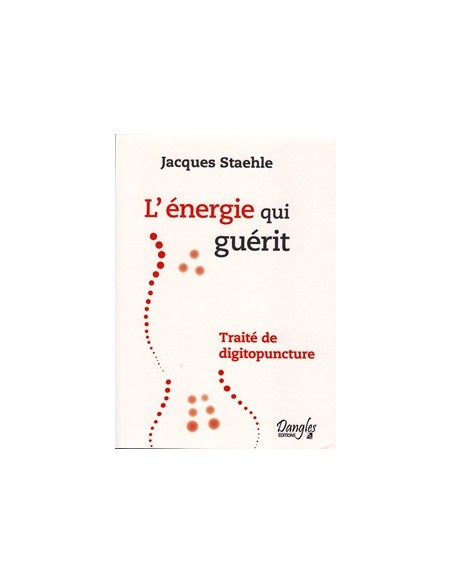 L'Energie qui guérit - Jacques Staehle