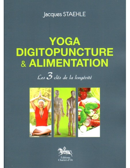 Yoga, digitopuncture & alimentation - Les 3 clés de la longévité